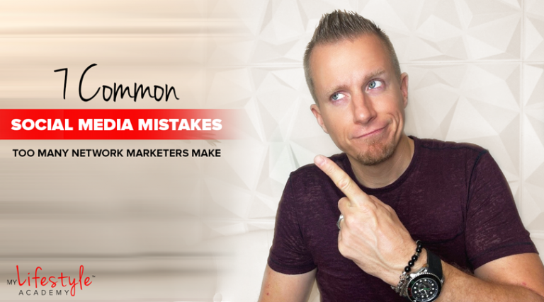 7 Common Social Media Mistakes Too Many Network Marketers Make